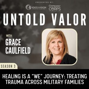 Healing Is A “We” Journey: Treating Trauma Across Military Families with Grace Caulfield