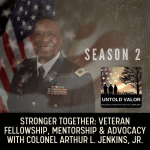 Stronger Together: Veteran Fellowship, Mentorship, and Advocacy with Colonel Arthur L. Jenkins, Jr.