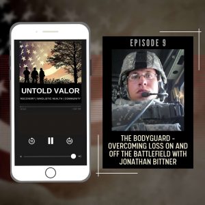 Ep 9: The Bodyguard – Overcoming Loss On And Off The Battlefield with Jonathan Bittner